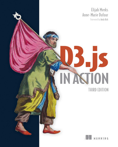 D3.js in Action, Third Edition book cover by Elijah Meeks, Anne-Marie Dufour
