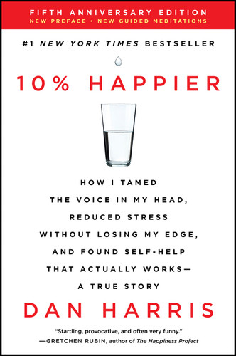 10% Happier Revised Edition: How I Tamed the Voice in My Head, Reduced Stress Without Losing My Edge, and Found Self-Help That Actually Works--A True Story book cover by Dan Harris