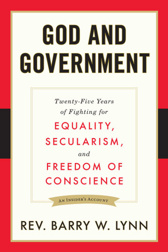 God and Government: Twenty-Five Years of Fighting for Equality, Secularism, and Freedom Of Conscience book cover by Barry W. Lynn
