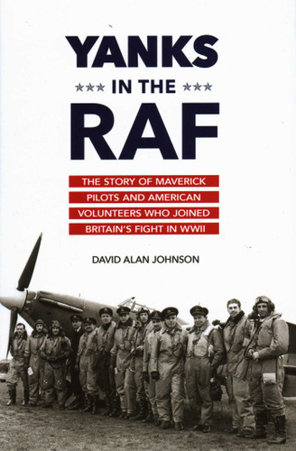 Yanks in the RAF: The Story of Maverick Pilots and American Volunteers Who Joined Britain's Fight in WWII book cover by David Alan Johnson