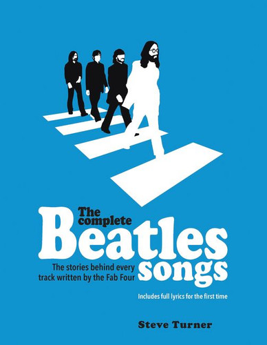 The Complete Beatles Songs: The Stories Behind Every Track Written by the Fab Four book cover by Steve Turner