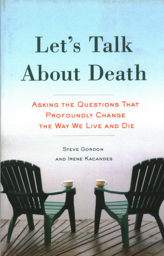 Let's Talk About Death: Asking the Questions that Profoundly Change the Way We Live and Die book cover by Steve Gordon, Irene Kacandes