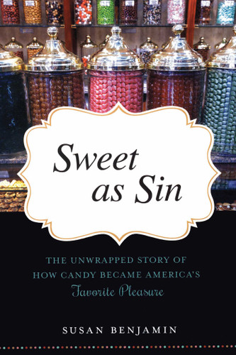 Sweet as Sin: The Unwrapped Story of How Candy Became America's Favorite Pleasure book cover by Susan Benjamin