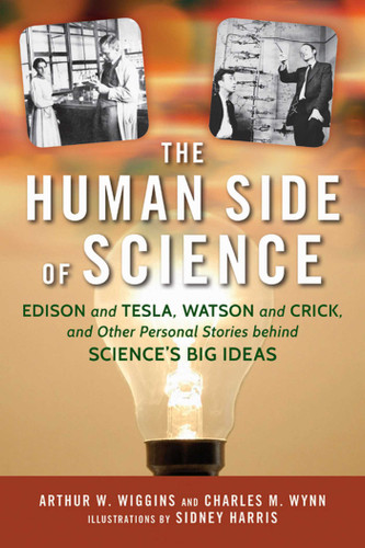 Human Side of Science: Edison and Tesla, Watson and Crick, and Other Personal Stories behind Science's Big Ideas book cover by Arthur W. Wiggins, Charles M. Wynn