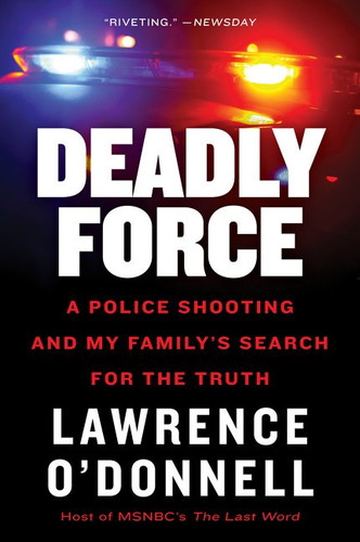 Deadly Force: A Police Shooting and My Family’s Search for the Truth book cover by Lawrence O'Donnell, Jr.