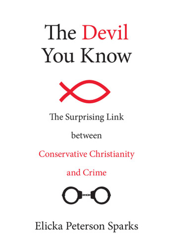 Devil You Know: The Surprising Link between Conservative Christianity and Crime book cover by Elicka Peterson Sparks