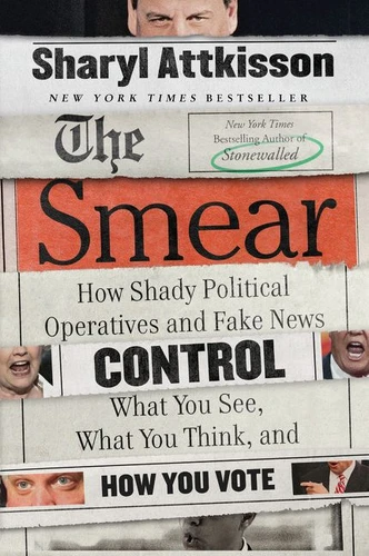 The Smear: How Shady Political Operatives and Fake News Control What You See, What You Think, and How You Vote book cover by Sharyl Attkisson