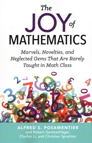 Joy of Mathematics: Marvels, Novelties, and Neglected Gems That Are Rarely Taught in Math Class book cover by Alfred S. Posamentier, Robert Geretschlager, Charles Li