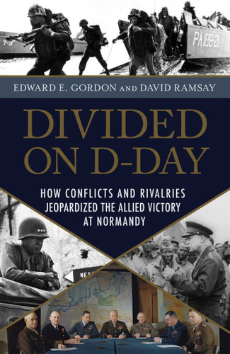 Divided on D-Day: How Conflicts and Rivalries Jeopardized the Allied Victory at Normandy book cover by Edward E. Gordon, David Ramsay