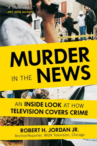 Murder in the News: An Inside Look at How Television Covers Crime book cover by Robert H. Jordan