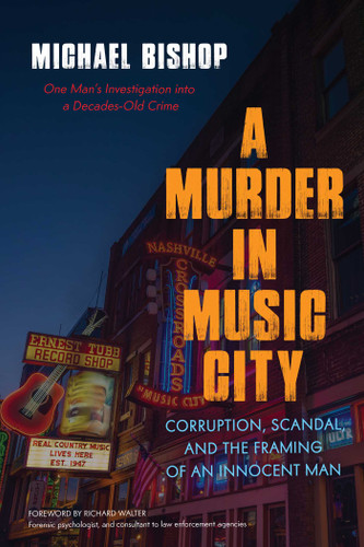 Murder in Music City: Corruption, Scandal, and the Framing of an Innocent Man book cover by Michael Bishop