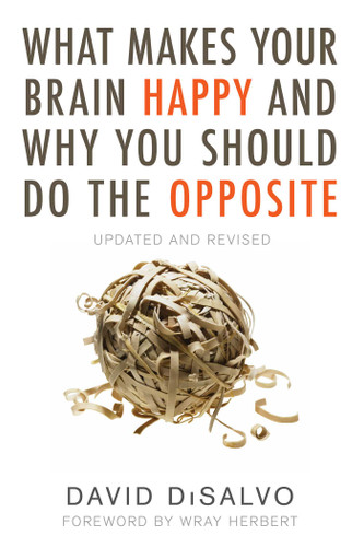 What Makes Your Brain Happy and Why You Should Do the Opposite: Updated and Revised book cover by David Disalvo
