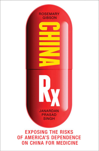 China Rx: Exposing the Risks of America's Dependence on China for Medicine book cover by Rosemary Gibson, Janardan Prasad Singh
