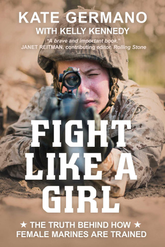 Fight Like a Girl: The Truth Behind How Female Marines Are Trained book cover by Kate Germano, Kelly Kennedy
