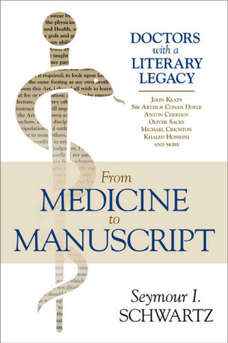 From Medicine to Manuscript: Doctors with a Literary Legacy book cover by Seymour I. Schwartz