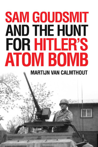 Sam Goudsmit and the Hunt for Hitler's Atom Bomb book cover by Martijn van Calmthout