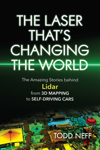 Laser That's Changing the World: The Amazing Stories behind Lidar, from 3D Mapping to Self-Driving Cars book cover by Todd Neff