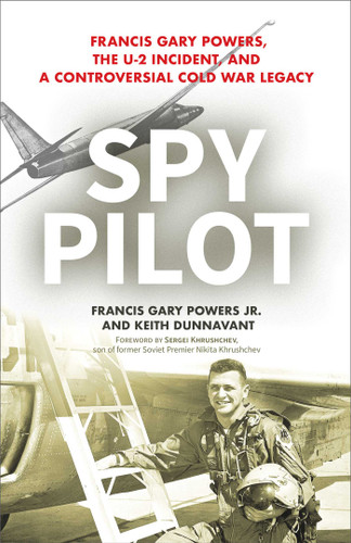 Spy Pilot: Francis Gary Powers, the U-2 Incident, and a Controversial Cold War Legacy book cover by Francis Gary Powers, Keith Dunnavant