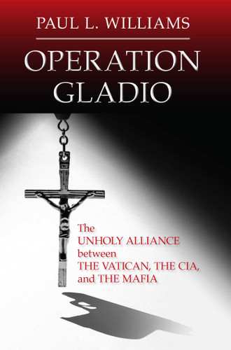 Operation Gladio: The Unholy Alliance between the Vatican, the CIA, and the Mafia book cover by Paul L. Williams