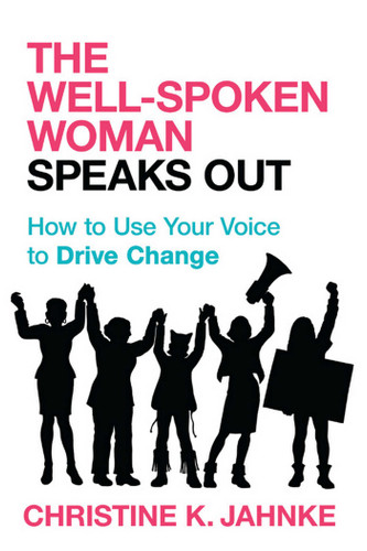 Well-Spoken Woman Speaks Out: How to Use Your Voice to Drive Change book cover by Christine K. Jahnke