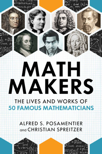 Math Makers: The Lives and Works of 50 Famous Mathematicians book cover by Alfred S. Posamentier, Christian Spreitzer