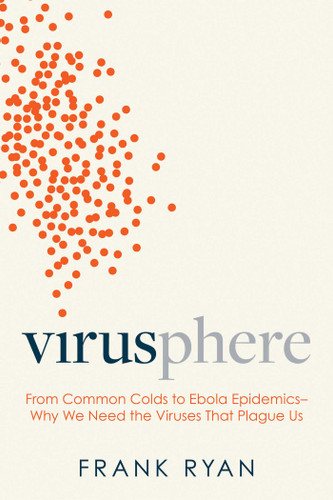 Virusphere: From Common Colds to Ebola Epidemics--Why We Need the Viruses That Plague Us book cover by Frank Ryan