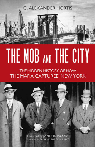 Mob and the City: The Hidden History of How the Mafia Captured New York book cover by C. Alexander Hortis