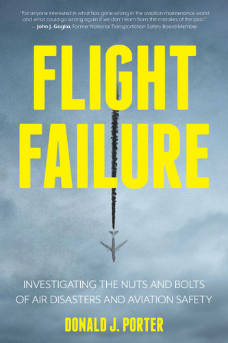 Flight Failure: Investigating the Nuts and Bolts of Air Disasters and Aviation Safety book cover by Donald J. Porter