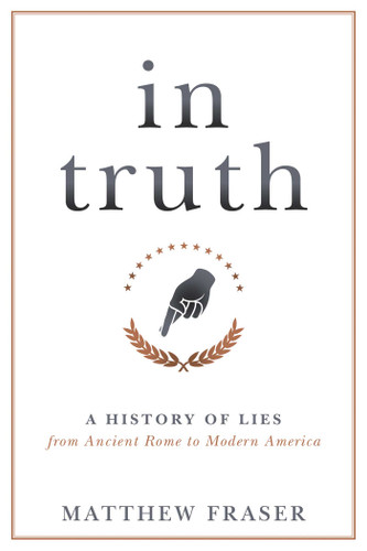 In Truth: A History of Lies from Ancient Rome to Modern America book cover by Matthew Fraser