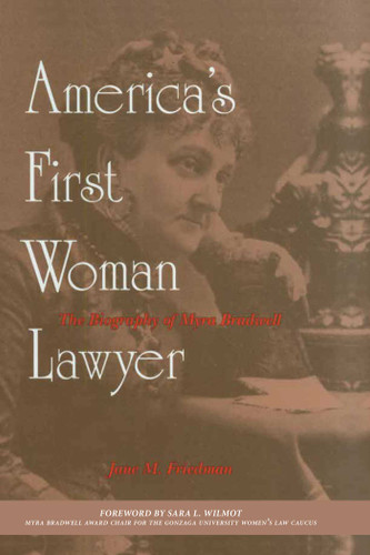 America's First Woman Lawyer: The Biography of Myra Bradwell book cover by Jane M. Friedman
