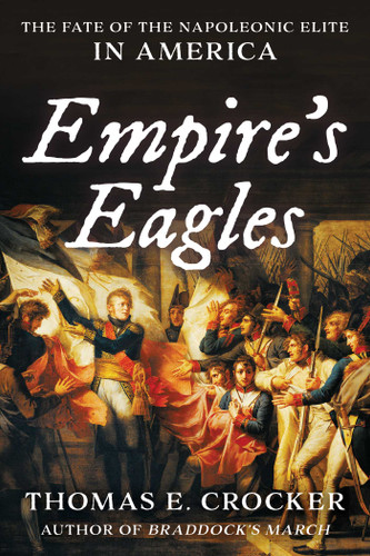 Empire's Eagles: The Fate of the Napoleonic Elite in America book cover by Thomas E. Crocker