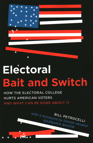 Electoral Bait and Switch: How the Electoral College Hurts American Voters and What Can Be Done about It book cover by Bill Petrocelli