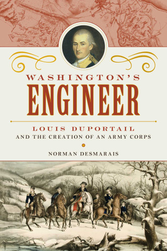 Washington's Engineer: Louis Duportail and the Creation of an Army Corps book cover by Norman Desmarais