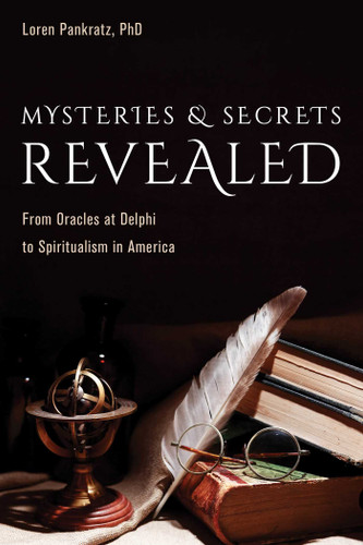 Mysteries and Secrets Revealed: From Oracles at Delphi to Spiritualism in America book cover by Loren Pankratz