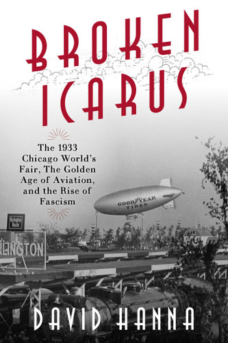 Broken Icarus: The 1933 Chicago World's Fair, the Golden Age of Aviation, and the Rise of Fascism book cover by David Hanna
