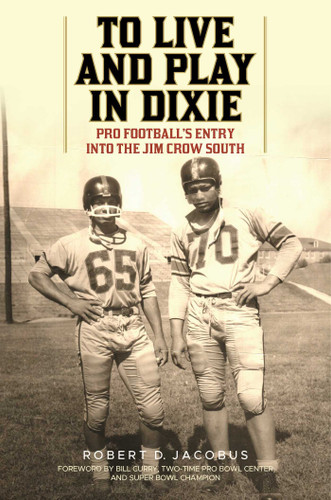 To Live and Play in Dixie: Pro Football's Entry into the Jim Crow South book cover by Robert D. Jacobus