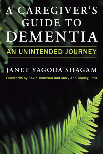 A Caregiver's Guide to Dementia: An Unintended Journey book cover by Janet Yagoda Shagam