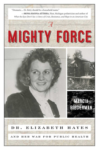 A Mighty Force: Dr. Elizabeth Hayes and Her War for Public Health book cover by Marcia Biederman