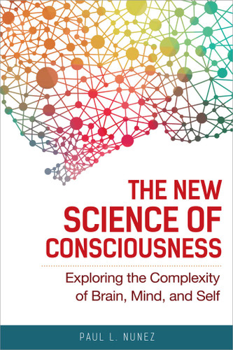 The New Science of Consciousness: Exploring the Complexity of Brain, Mind, and Self book cover by Paul L. Nunez