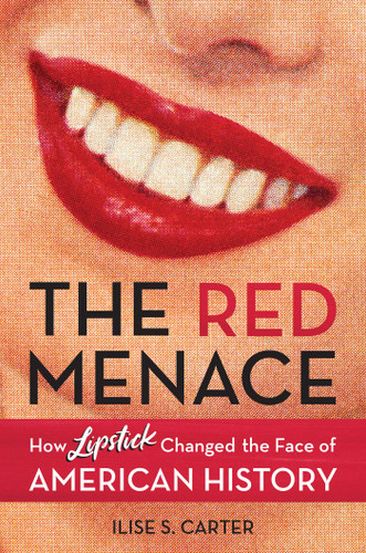 The Red Menace: How Lipstick Changed the Face of American History book cover by Ilise S. Carter