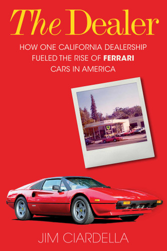 The Dealer: How One California Dealership Fueled the Rise of Ferrari Cars in America book cover by Jim Ciardella