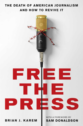 Free the Press: The Death of American Journalism and How to Revive It book cover by Brian J. Karem