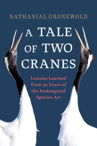 A Tale of Two Cranes: Lessons Learned from 50 Years of the Endangered Species Act book cover by Nathanial Gronewold
