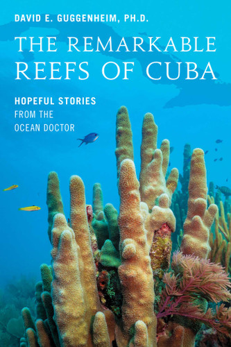 The Remarkable Reefs Of Cuba: Hopeful Stories From the Ocean Doctor book cover by David E. Guggenheim