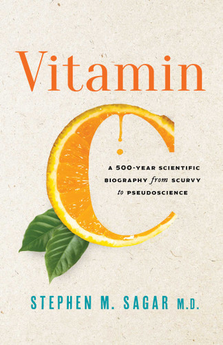 Vitamin C: A 500-Year Scientific Biography from Scurvy to Pseudoscience book cover by Stephen M. Sagar