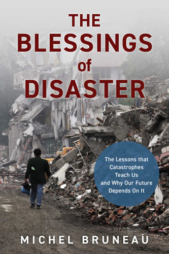 Blessings of Disaster: The Lessons That Catastrophes Teach Us and Why Our Future Depends on It book cover by Michel Bruneau
