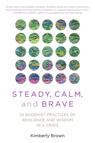 Steady, Calm, and Brave: 25 Buddhist Practices of Resilience and Wisdom in a Crisis book cover by Kimberly Brown