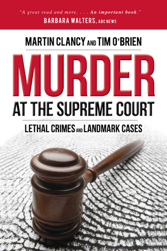 Murder at the Supreme Court: Lethal Crimes and Landmark Cases book cover by Martin Clancy, Tim O'Brien