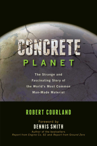 Concrete Planet: The Strange and Fascinating Story of the World's Most Common Man-Made Material book cover by Robert Courland