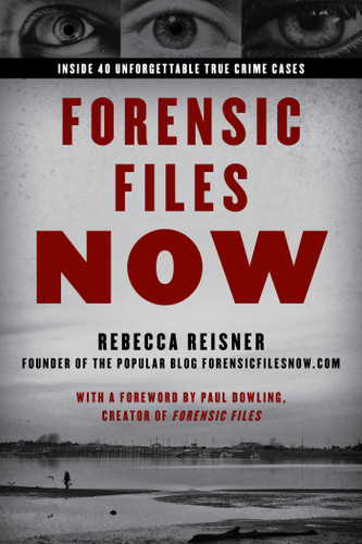 Forensic Files Now: Inside 40 Unforgettable True Crime Cases book cover by Rebecca Reisner